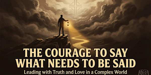 The Courage to Say What Needs to Be Said One of the most difficult