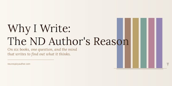 Why I Write: The ND Author's Reason &nbsp;"Writing isn't how I communicate.