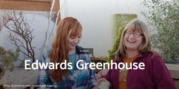 Edwards Greenhouse “To plant a garden is to believe in tomorrow.” Audrey