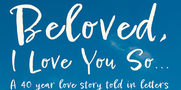 Beloved, I Love You So &nbsp;One woman’s great love story told in the