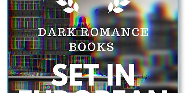 10 Dark Romance Books Set in European Cities (For When You Want Some Danger