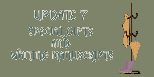 Update 7 - Special Gifts and Waiting Manuscripts The Writer checks over her