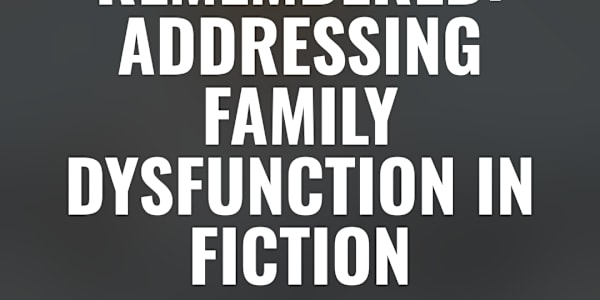 What the House Remembered:  Addressing Family Dysfunction in Fiction How do