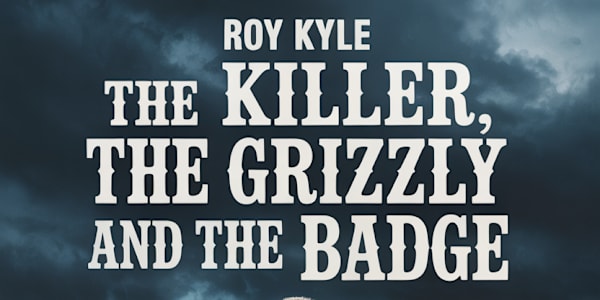 The Killer, The Grizzly and The Badge  "The Killer The Grizzly and The