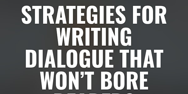 Strategies for Writing Dialogue that Won’t Bore Readers Does your dialogue