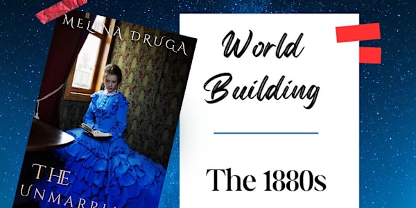 Life in the 1880s:  Creating the World Featured in The Unmarriable Kind In