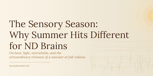 The Sensory Season: Why Summer Hits Different for ND Brains &nbsp;"Summer