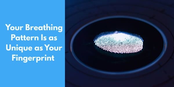 Your Breathing Pattern Is as Unique as Your Fingerprint — And It Reveals