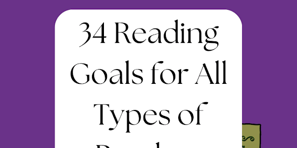 34 Reading Goals for All Types of Readers Why Set A Reading Goal? (or any