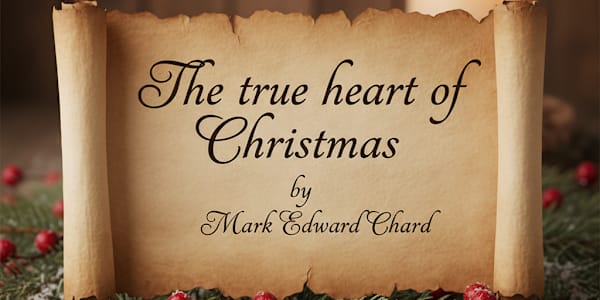 🎄 The True Heart of Christmas By Mark Edward ChardEvery December, the world