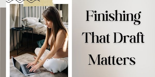 Finishing a Draft Matters More Than Loving It Struggling to write that