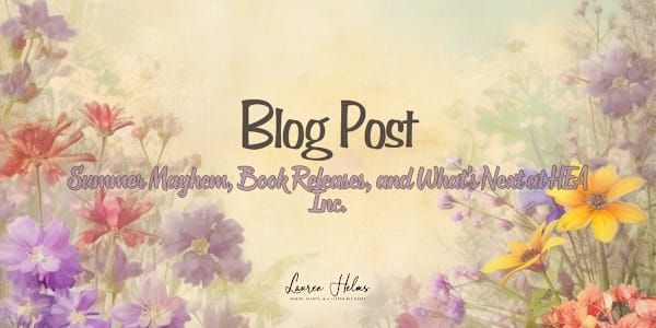 Summer Mayhem, Book Releases, and What’s Next at HEA Inc. 💕 A Month of