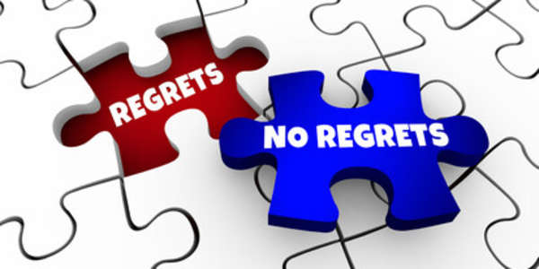 Regrets “The time to avoid having regrets is today. Do what you would have