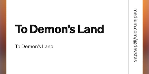 To Demon's Land One traveller's greatest fears are brought to life as he