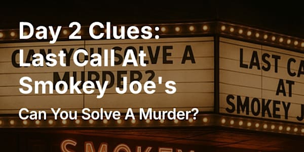 Day 2 Clues: Last Call At Smokey Joe's - Can You Solve A Murder? CLUE BOARD