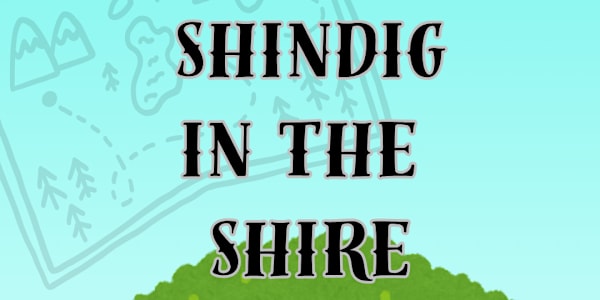 Shindig in the Shire My fourth event of the year! Come hang out in the
