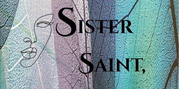 Sister Saint, Sister Sinner My history of my writing is getting closer to