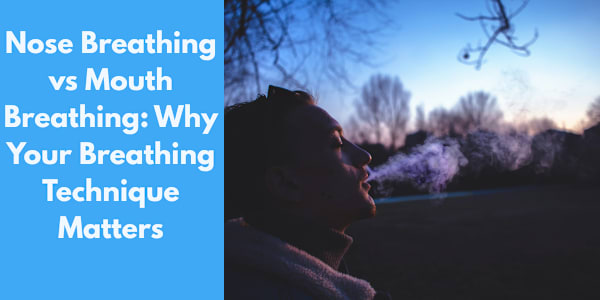 Nose Breathing vs Mouth Breathing: Why Your Breathing Technique Matters Do