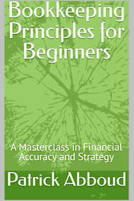 Bookkeeping Principles for Beginners: A Masterclass in Financial Accuracy and Strategy