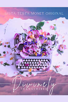 Divinely Transcribed: A Sista Testa Monet Original