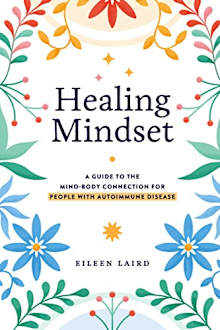 Healing Mindset: A Guide to the Mind-Body Connection for People with Autoimmune Disease