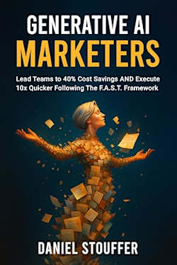 Generative AI Marketers: Lead Teams to 40% Cost Savings AND Execute 10x Quicker Following The FAST Framework (Generative AI Marketers Book Series 1)