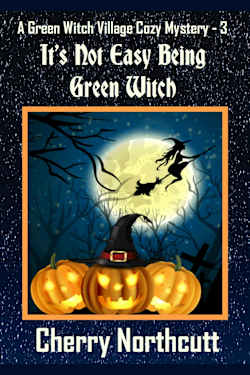 It’s Not Easy Being Green Witch: A Green Witch Village Mystery