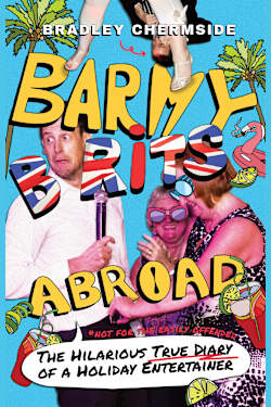 Barmy Brits Abroad: The Hilarious True Diary of a Holiday Entertainer