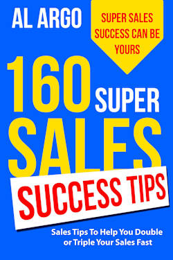 160 Super Sales Success Tips: Sales Tips to Help You Double or Triple Your Sales Fast