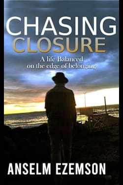 CHASING CLOSURE : A Life Balanced on The Edge of Belonging