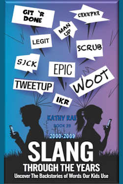 Slang Through The Ages (2000-2009): Uncover the backstories of words your kids use (Slang Through The Years Book 39)