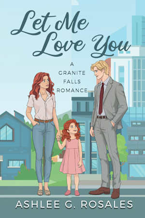Let Me Love You: A Granite Falls Romance (Welcome to Granite Falls Book 2)
