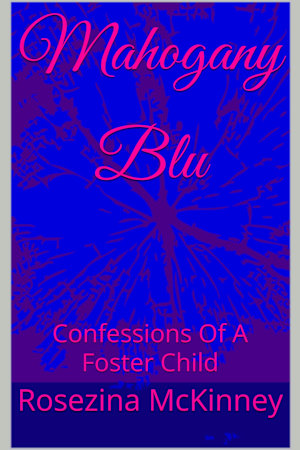 Mahogany Blu: Confessions Of A Foster Child (Mahogany Blu Confessions... Of A Foster Child Book 1)