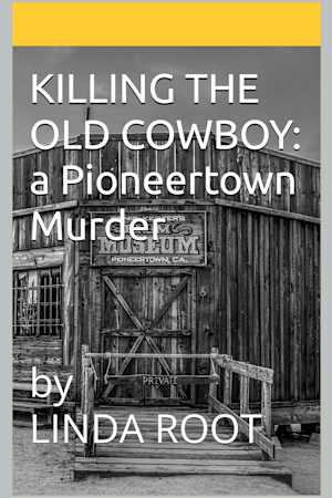 KILLING THE OLD COWBOY: A Pioneertown Murder (The Morongo Murders Book 3)