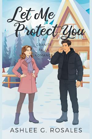 Let Me Protect You: A Granite Falls Romance