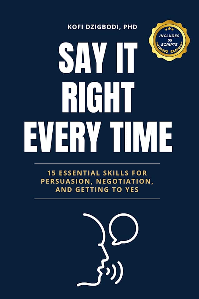 Say It Right Every Time: 15 Essential Skills for Persuasion, Negotiation, and Getting to Yes (say it right every time series)
