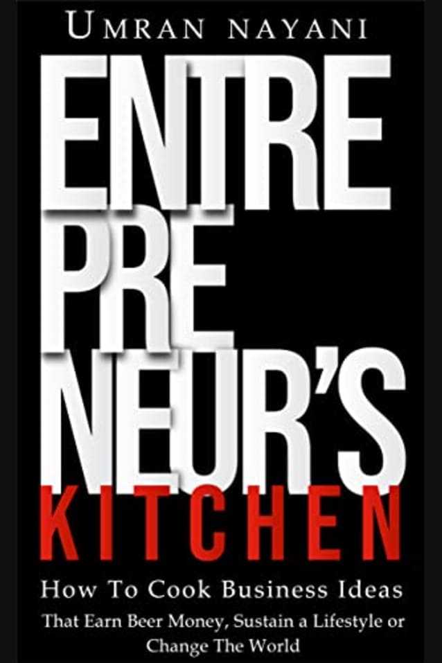 Entrepreneur’s Kitchen: How to Cook Business Ideas that Earn Beer Money, Sustain a Lifestyle or Change the World