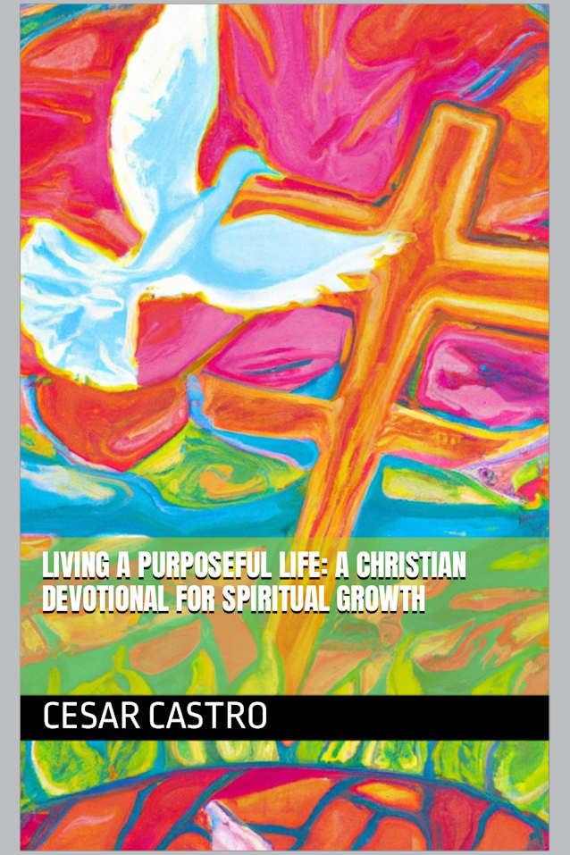 Living a Purposeful Life: A Christian Devotional for Spiritual Growth