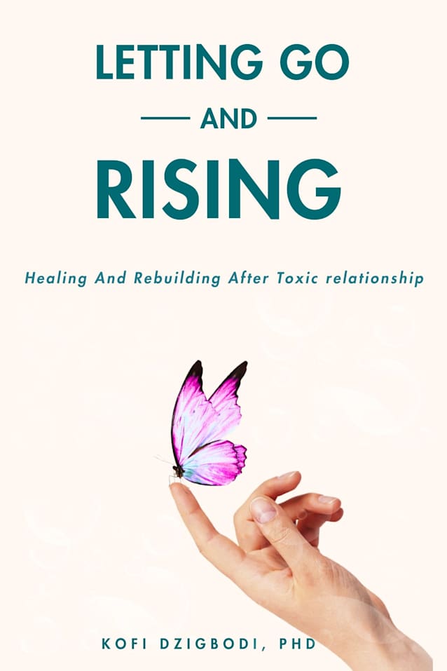 Letting Go and Rising: Healing and Rebuilding After Toxic Relationships (Letting Go Series)