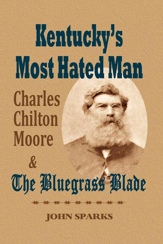 Kentucky’s Most Hated Man: Charles Chilton Moore and the Bluegrass Blade