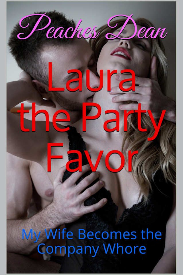 Laura the Party Favor: My Wife Becomes the Company Whore (Extreme Hotwife Book 1)