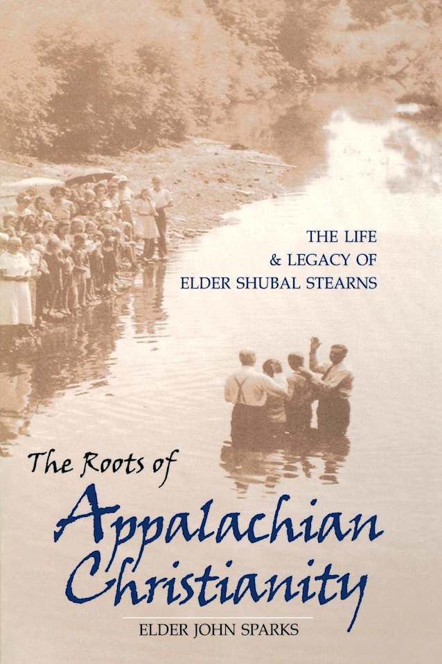 The Roots of Appalachian Christianity: The Life and Legacy of Elder Shubal Stearns (Religion in the South)