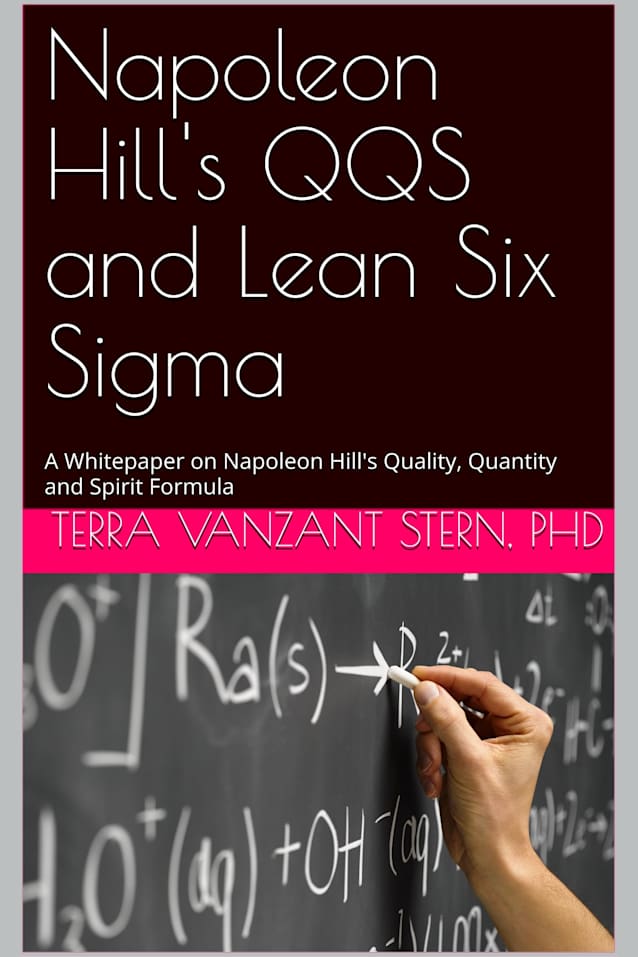 Napoleon Hill’s QQS and Lean Six Sigma : A Whitepaper on Napoleon Hill’s Quality, Quantity and Spirit Formula