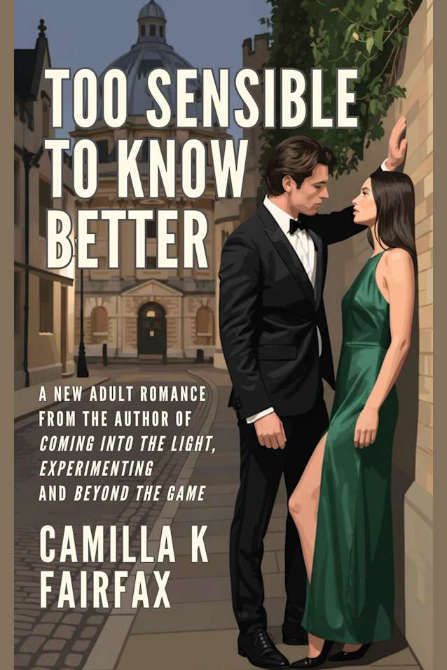 Too Sensible To Know Better: A Steamy New Adult Romance