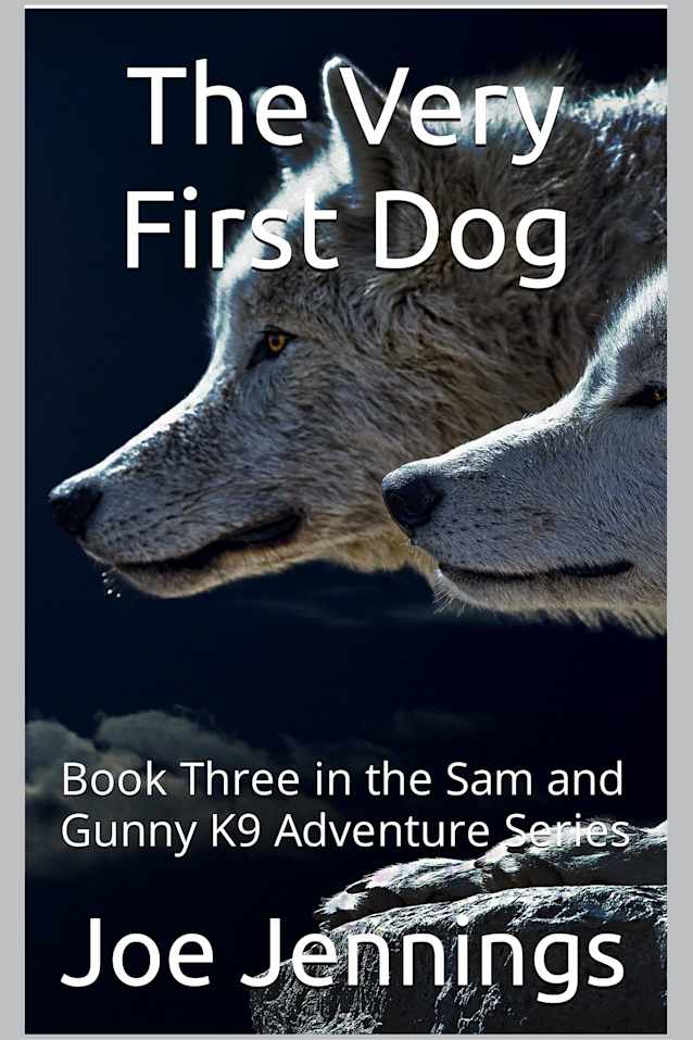 The Very First Dog: Book Three in the Sam and Gunny K9 Adventure Series
