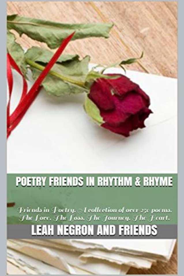 Poetry Friends in Rhythm & Rhyme: Friends in Poetry. A collection of over 250 poems. The Love. The Loss. The Journey. The Heart.