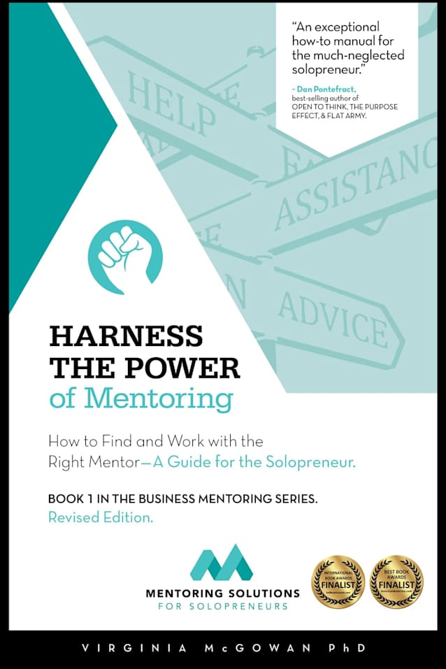 Harness the Power of Mentoring: How to Find and Work with the Right Mentor - A Guide for the Solopreneur - Revised Edition (The Business Mentoring Solution Series for Solopreneurs Book 1)