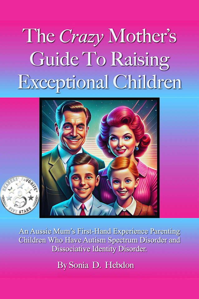 The Crazy Mother’s Guide To Raising Exceptional Children.