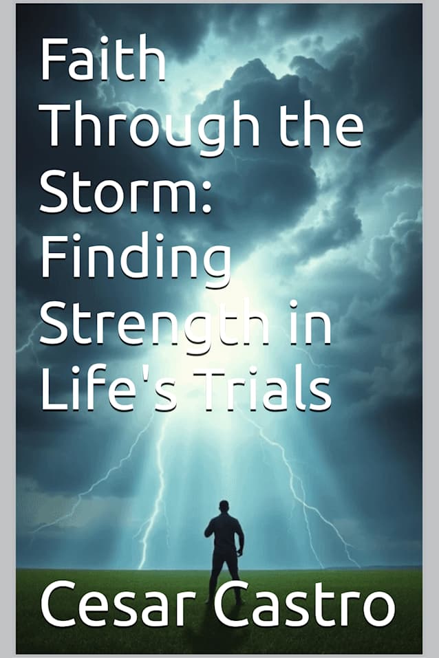 Faith Through the Storm: Finding Strength in Life’s Trials