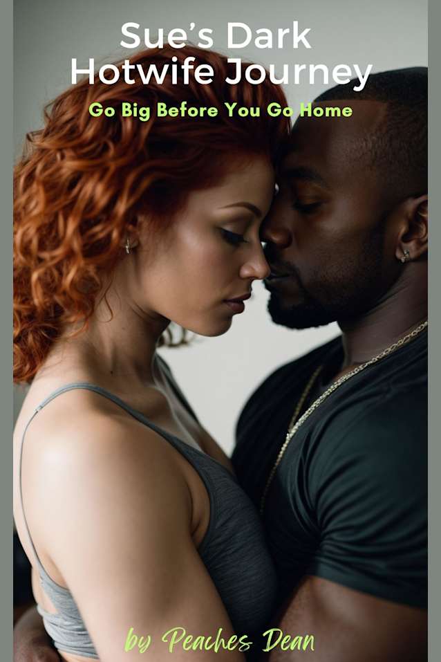 Sue’s Dark Hotwife Journey: Go Big Before You Go Home